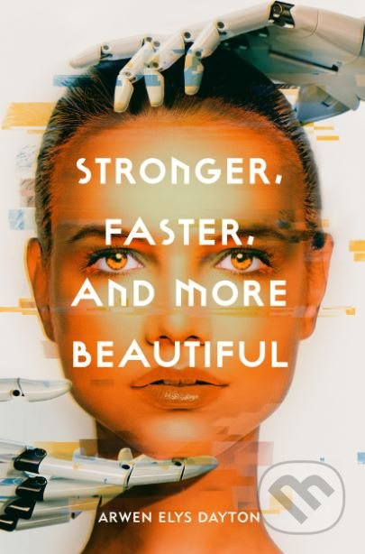 Stronger, Faster, And More Beautiful - Arwen Elys Dayton - kniha z kategorie Sci-fi