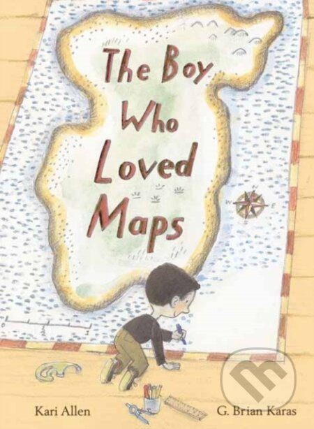 The Boy Who Loved Maps - G. Brian Karas, Kari Allen - kniha z kategorie Pro děti