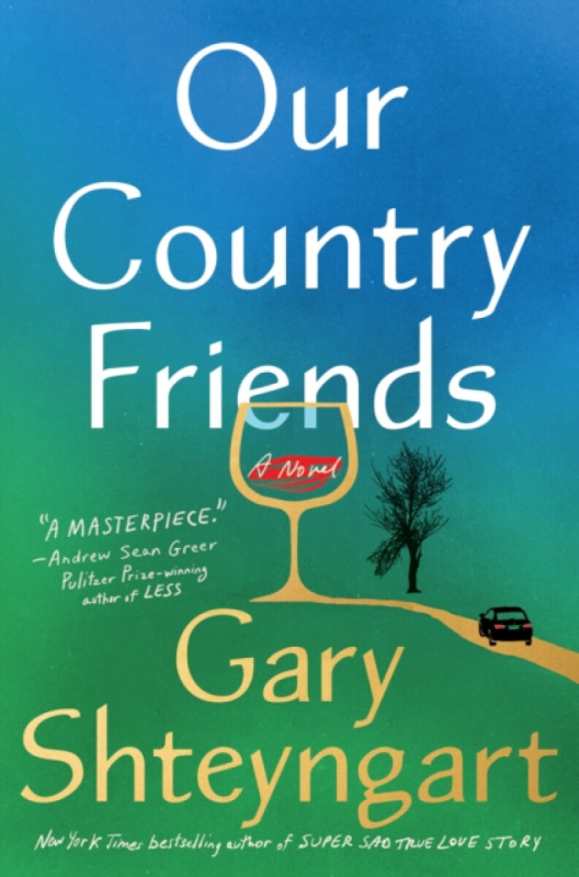Our Country Friends (A Novel) - Gary Shteyngart