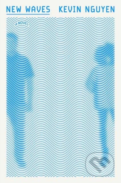 New Waves (A Novel) - Kevin Nguyen - kniha z kategorie Společenská beletrie