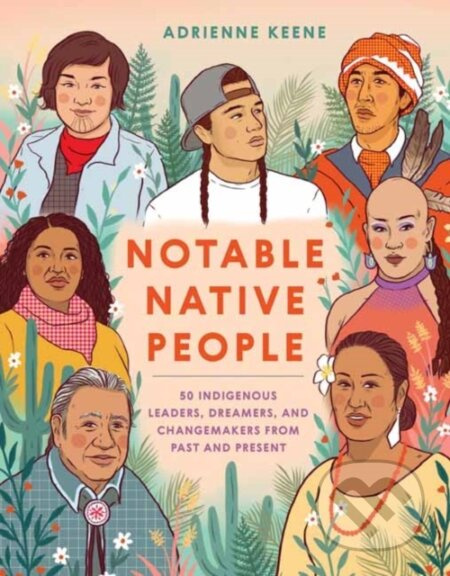 Notable Native People (50 Indigenous Leaders, Dreamers, and Changemakers from Past and Present) - kniha z kategorie Historie