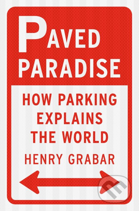 Paved Paradise (How Parking Explains the World) - Henry Grabar - kniha z kategorie Historie