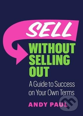 Sell without Selling Out (A Guide to Success on Your Own Terms) - kniha z kategorie Management