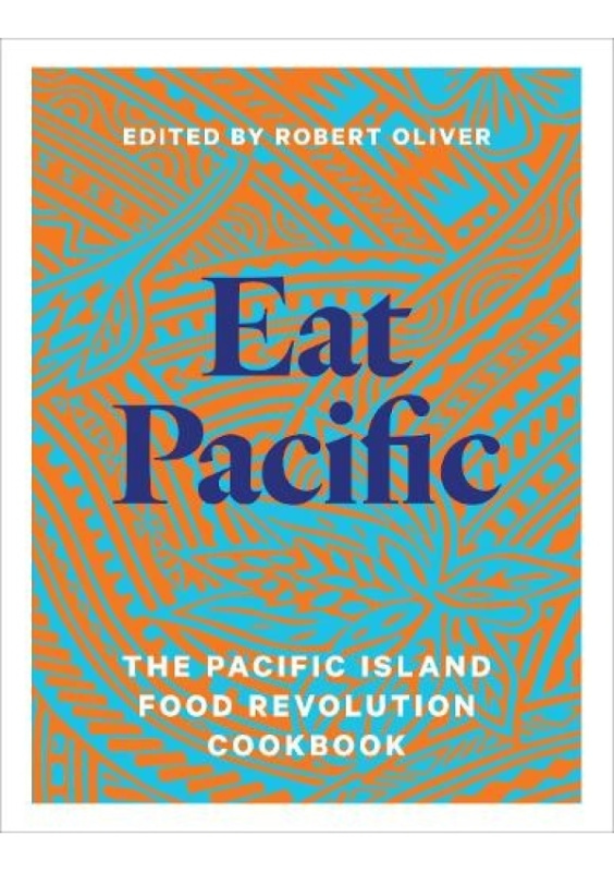 Eat Pacific, The Pacific Island Food Revolution Cookbook Massey University Press