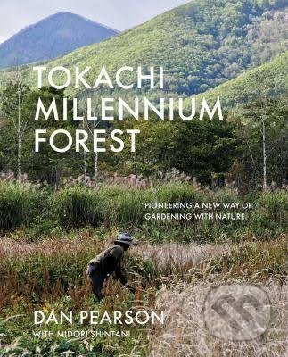 Tokachi Millennium Forest (Pioneering a New Way of Gardening with Nature) - kniha z kategorie Dům, byt a zahrada