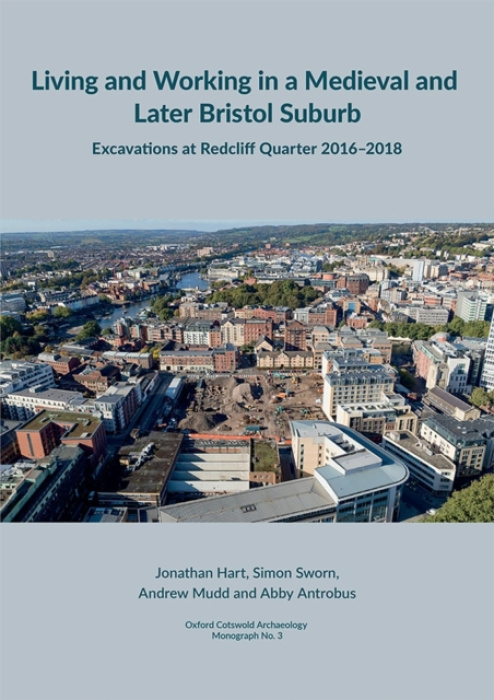 Cotswold Archaeology Living and working in a medieval and later Bristol suburb - Hart, Jonathan a Sworn, Simon a Mudd, Andrew a Antrobus, Abby