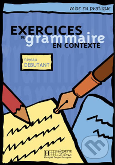 EXERCICES DE GRAMMAIRE EN CONTEXTE DEBUTANT Hachette