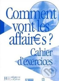 COMMENT VONT LES AFFAIRES? CAHIER D´EXERICES Hachette