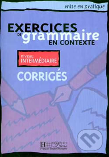 EXERCICES DE GRAMMAIRE EN CONTEXTE INTERMEDIAIRE Corrigés Hachette