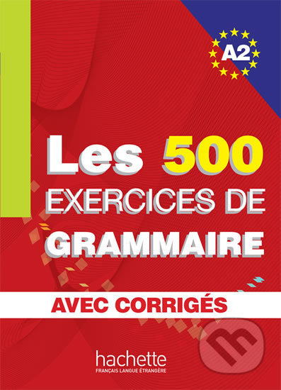 LES 500 EXERCICES GRAMMAIRE A2 LIVRE a CORRRIGES Hachette