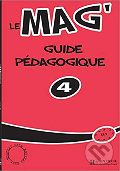 LE MAG 4 GUIDE PEDAGOGIQUE Hachette