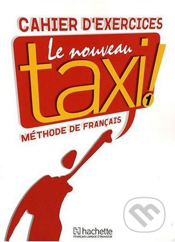 LE NOUVEAU TAXI! 1 CAHIER D´EXERCICES Hachette