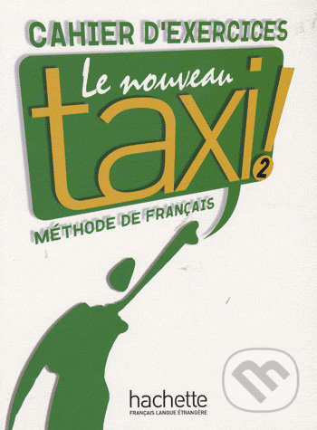 LE NOUVEAU TAXI! 2 CAHIER D´EXERCICES Hachette