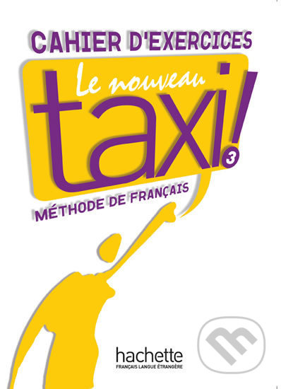 LE NOUVEAU TAXI! 3 CAHIER D´EXERCICES Hachette