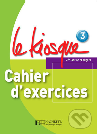 LE KIOSQUE 3 CAHIER D´EXERCICES  Hachette