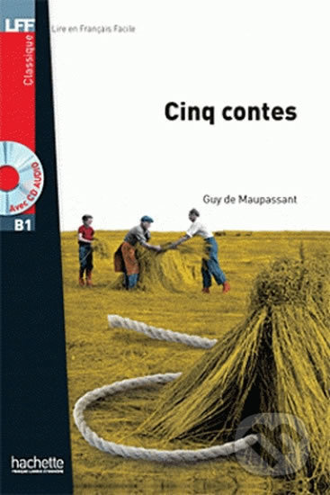 LFF B1 CINQ CONTES DE MAUPASSANT + CD Hachette