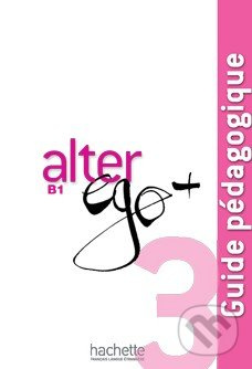 ALTER EGO PLUS 3 GUIDE PÉDAGOGIQUE Hachette