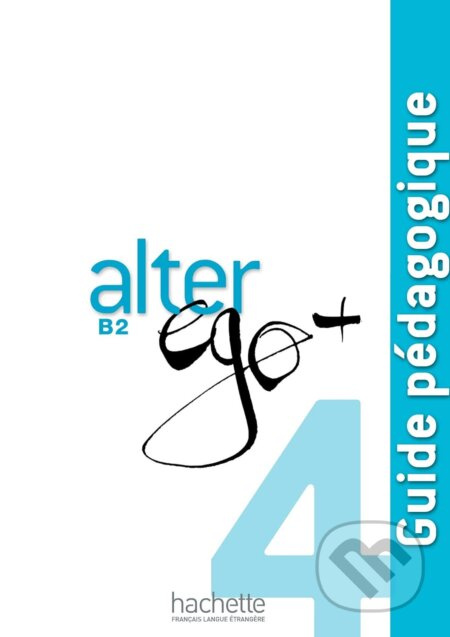 ALTER EGO PLUS 4 GUIDE PÉDAGOGIQUE Hachette