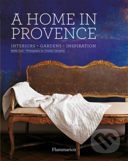 A Home in Provence (Interiors • Gardens • Inspiration) - kniha z kategorie Design