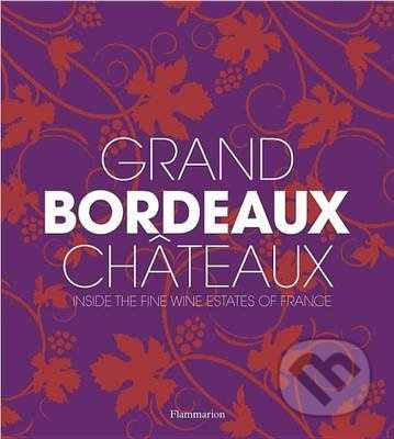 Grand Bordeaux Chateaux - Philippe Chaix, Guillaume de Laubier, Richard Suckling, James Suckling - kniha z kategorie Podle potraviny