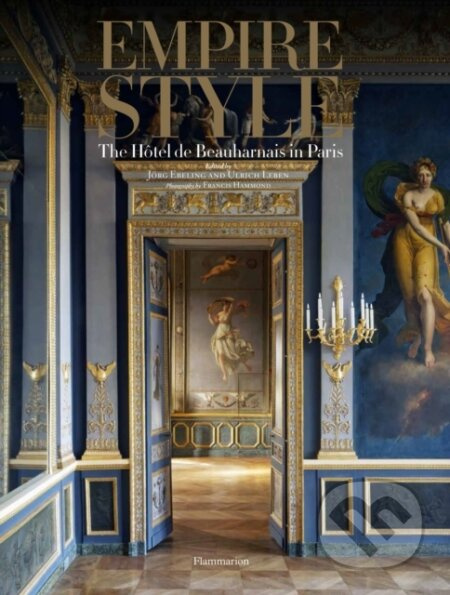 Empire Style: The Hôtel de Beauharnais in Paris - Ulrich Leben, Jorg Ebeling (editor) - kniha z kategorie Architektura