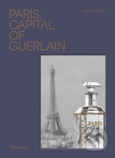 Paris: Capital of Guerlain - Laurence Benaim - kniha z kategorie Móda