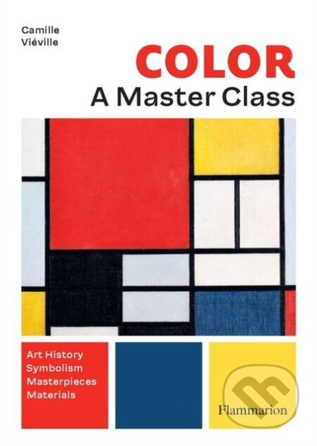 Colour: A Master Class (Art History * Symbolism * Masterpieces * Materials) - kniha z kategorie Dějiny a teorie umění