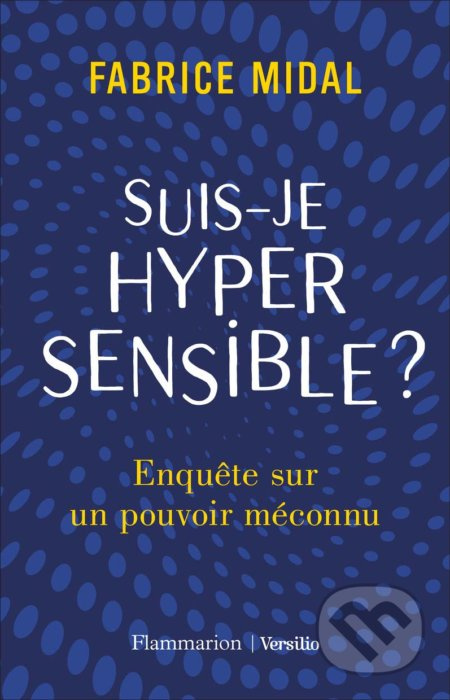 Suis-Je Hypersensible ? (Enquête sur un pouvoir méconnu) - kniha z kategorie Odborné a naučné
