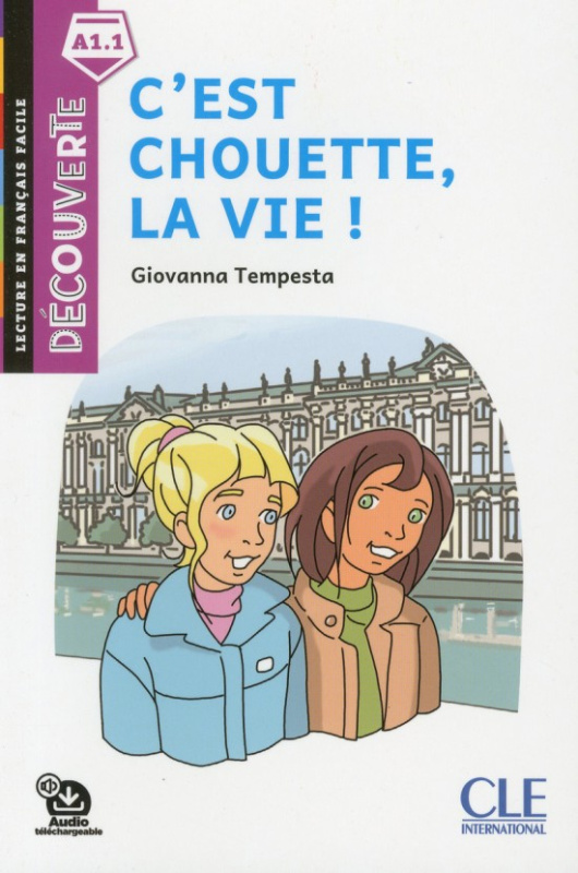 DECOUVERTE Lecture Niveau A1.1 C´est chouette, la vie! CLE International