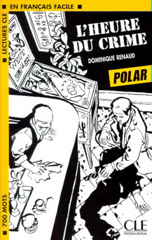 LECTURES CLE EN FRANCAIS FACILE NIVEAU 1: L´HEURE DU CRIME  CLE International