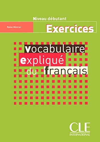 Vocabulaire expliqué niveau débutant - Cahier d´exercices CLE International