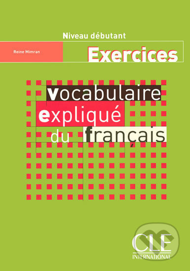 Vocabulaire expliqué niveau débutant - Cahier d´exercices CLE International