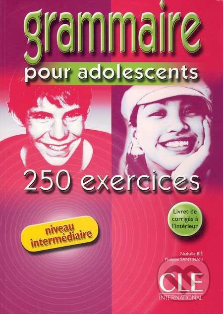 GRAMMAIRE POUR ADOLESCENTS 250 EXERCISES: NIVEAU INTERMEDIARE CLE International
