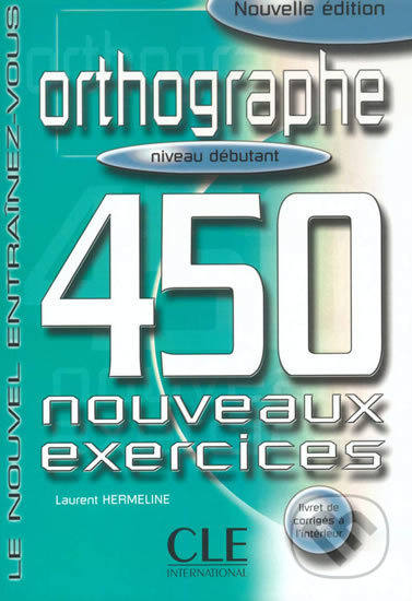 Orthographe 450 exercices: Débutant Livre + corrigés - kniha z kategorie Jazykové učebnice a slovníky