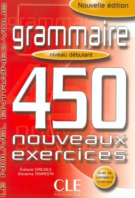 Grammaire 450 nouveaux exercices exercices niveau débutant + corrigés CLE International