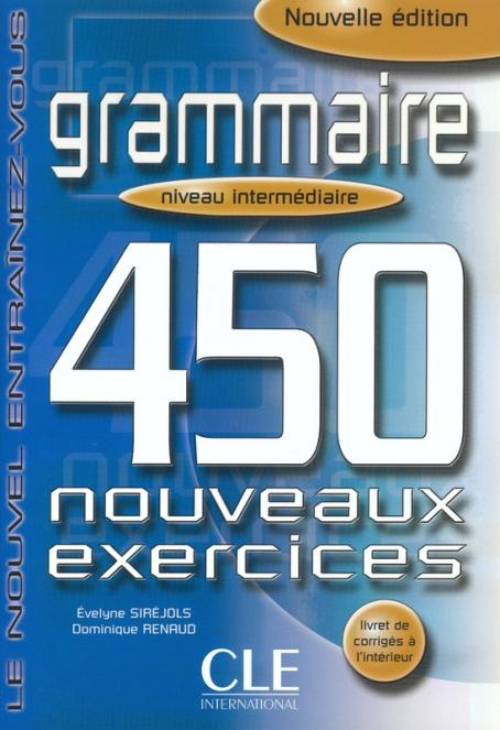 Grammaire 450 nouveaux exercices exercices niveau intermédiaire - corrigés CLE International
