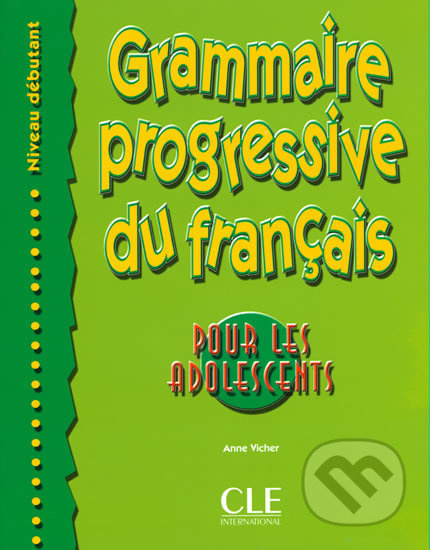 GRAMMAIRE PROGRESSIVE DU FRANCAIS POUR LES ADOLESCENTS: NIVEAU DEBUTANT CLE International