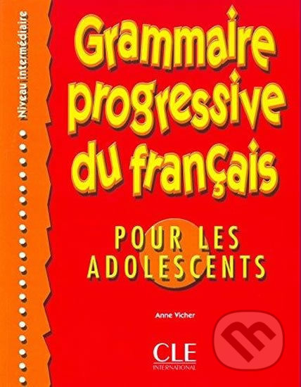 GRAMMAIRE PROGRESSIVE DU FRANCAIS POUR LES ADOLESCENTS: NIVEAU INTERMEDIAIRE CLE International