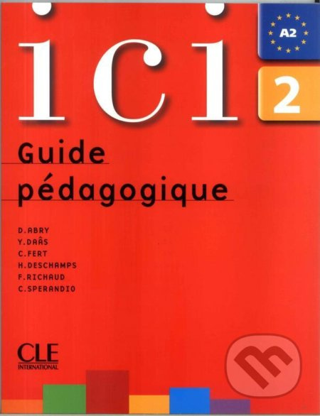 Ici 2/A2 Guide pédagogique - Dominique Abry - kniha z kategorie Jazykové učebnice a slovníky