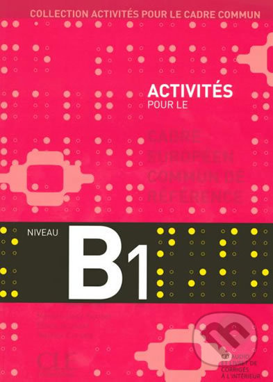 ACTIVITES POUR LE CADRE EUROPEEN COMUN DE REFERENCE B1: Accompagne du livret de Corriges CLE International