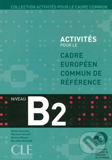 ACTIVITES POUR LE CADRE EUROPEEN COMUN DE REFERENCE B2: Accompagne du livret de Corriges CLE International