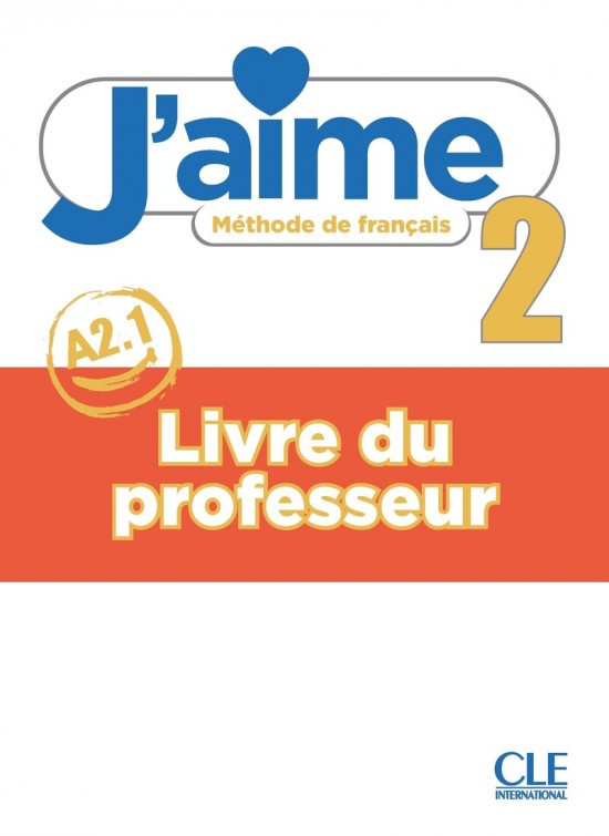 J´aime 2 - Niveau A2.1 - Guide pédagogique CLE International