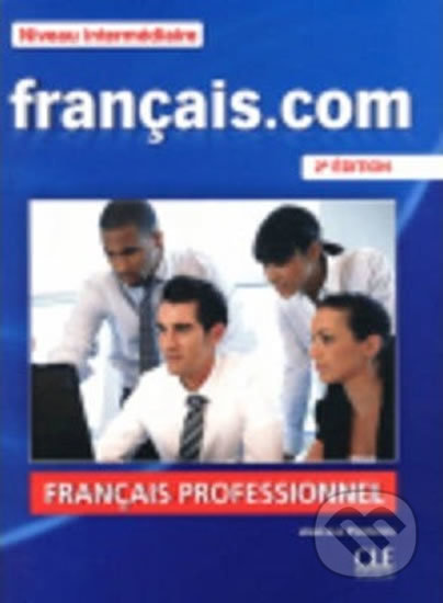 Francais.com Intermédiaire 2e édition - Livre de l´éleve CLE International