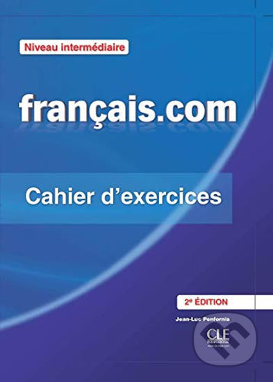 Francais.com Intermédiaire 2e édition - Cahier d´exercices CLE International