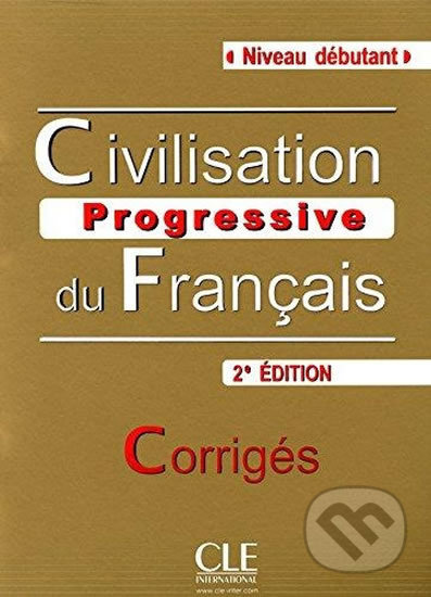 CIVILISATION PROGRESSIVE DU FRANCAIS: NIVEAU DEBUTANT - CORRIGES, 2. edice CLE International