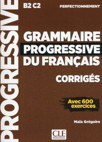 GRAMMAIRE PROGRESSIVE DU FRANCAIS: NIVEAU PERFECTIONNEMENT - CORRIGES CLE International
