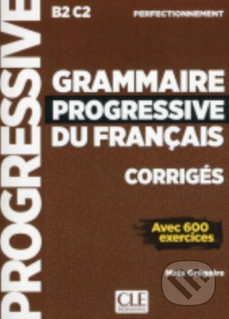GRAMMAIRE PROGRESSIVE DU FRANCAIS: NIVEAU PERFECTIONNEMENT - CORRIGES CLE International
