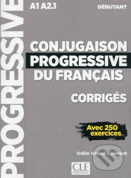Conjugaison progressive du francais - Niveau débutant (A1/A2) - Corrigés - 2 édition CLE International