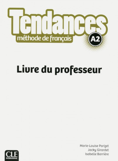 Tendances A2 - Livre du professeur CLE International