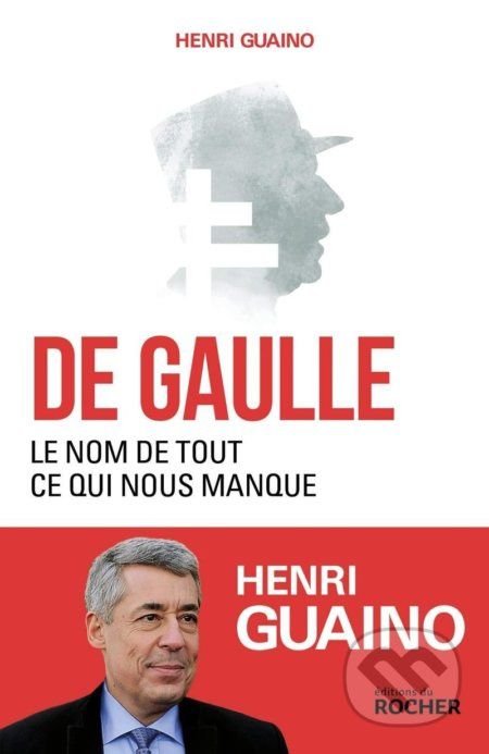 De Gaulle: Le nom de tout ce qui nous manque - Henri Guaino - kniha z kategorie Beletrie